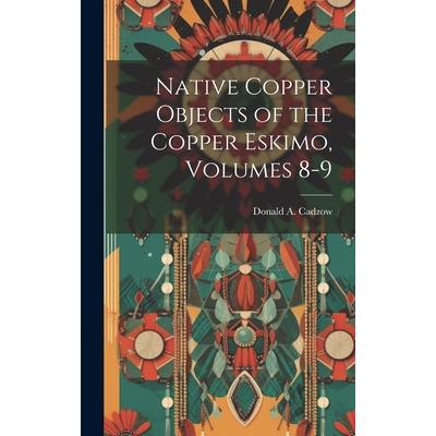Native Copper Objects of the Copper Eskimo, Volumes 8-9