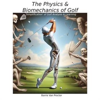 The Physics and Biomechanics of Golf