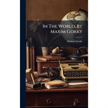 In The World, By Maxim Gorky