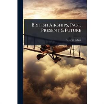 British Airships, Past, Present & Future