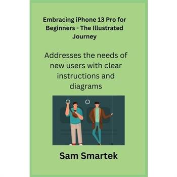 Embracing iPhone 13 Pro for Beginners - The Illustrated Journey