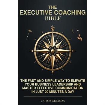 The Executive Coaching Bible
