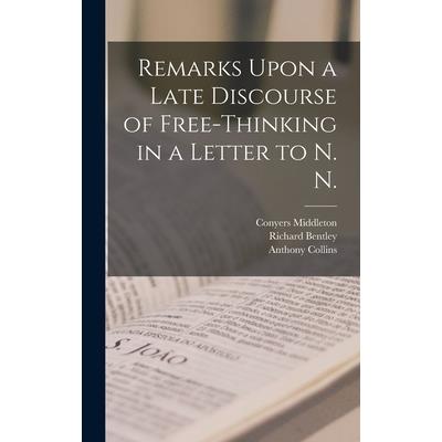 Remarks Upon a Late Discourse of Free-Thinking in a Letter to N. N. Remarks Upon a Late Discourse of Free-Thinking in a Letter to N. N.