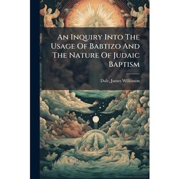 An Inquiry Into The Usage Of Babtizo And The Nature Of Judaic Baptism