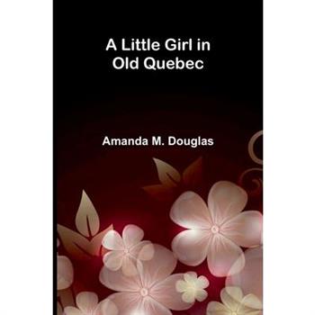 A Little Girl in Old Quebec