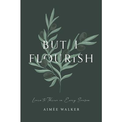 But I Flourish