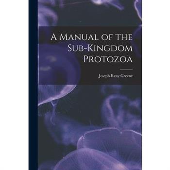 A Manual of the Sub-Kingdom Protozoa