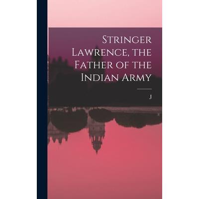 Stringer Lawrence, the Father of the Indian Army