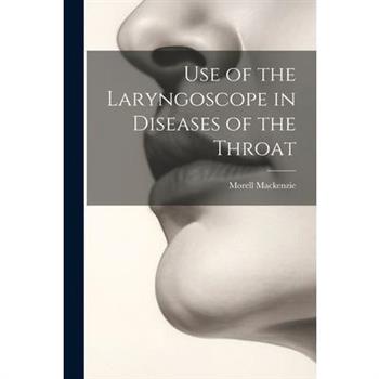 Use of the Laryngoscope in Diseases of the Throat