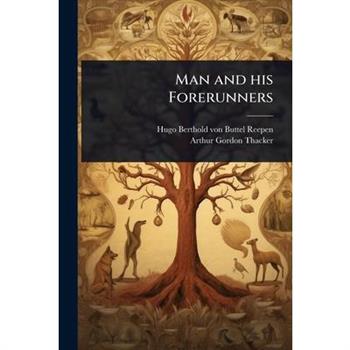 Man and his Forerunners