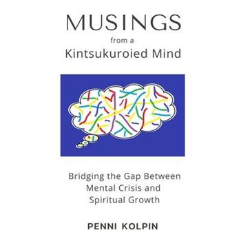 Musings from a Kintsukouried Mind