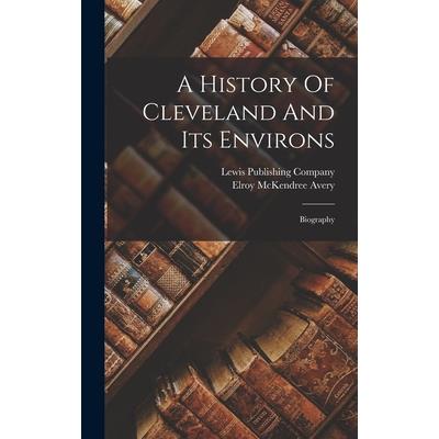 A History Of Cleveland And Its Environs