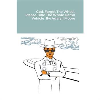 God Forget The Wheel Please Take The Whole Damn Vehicle