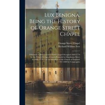 Lux Benigna, Being the History of Orange Street Chapel