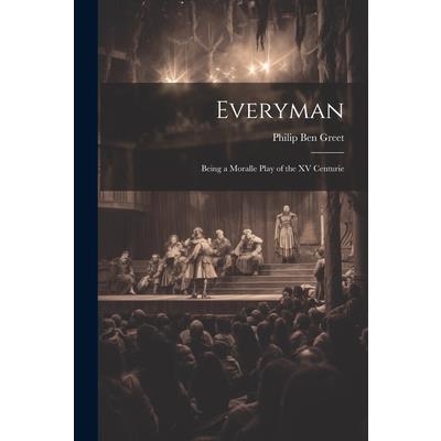Everyman; Being a Moralle Play of the XV Centurie