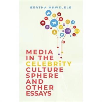 Media in the Celebrity Culture Sphere and Other Essays