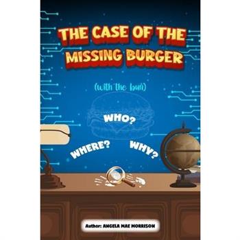 THE CASE OF THE MISSING BURGER (with the bun)