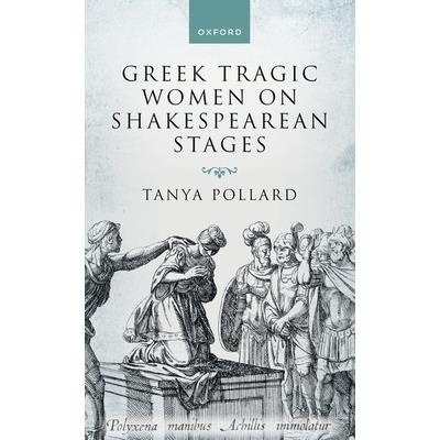 Greek Tragic Women on Shakespearean Stages