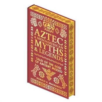 Aztec & Other Mesoamerican Myths & Legends