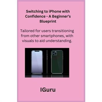 Switching to iPhone with Confidence - A Beginner's Blueprint