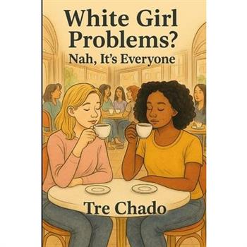 White Girl Problems? Nah, It's Everyone