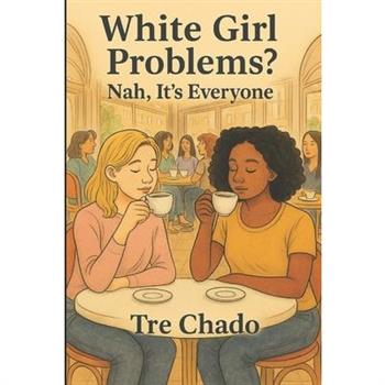 White Girl Problems? Nah, It's Everyone