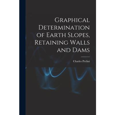 Graphical Determination of Earth Slopes, Retaining Walls and Dams