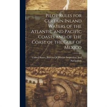 Pilot Rules for Certain Inland Waters of the Atlantic and Pacific Coasts and of the Coast of the Gulf of Mexico