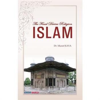 The Final Divine Religion - ISLAM