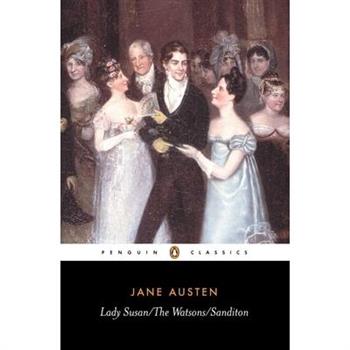 Lady Susan; The Watsons; Sanditon