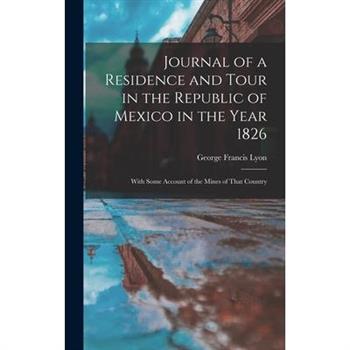 Journal of a Residence and Tour in the Republic of Mexico in the Year 1826