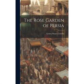 The Rose Garden of Persia