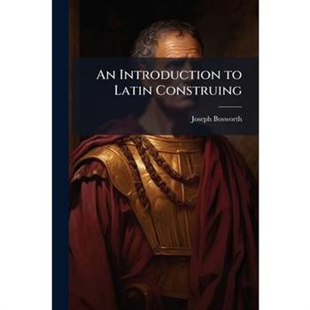 An Introduction to Latin Construing