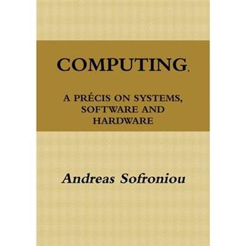 Computing, a Pr矇cis on Systems, Software and Hardware