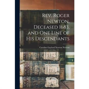 Rev. Roger Newton, Deceased 1683, and one Line of his Descendants