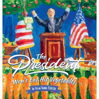 The President Won’t Eat His Vegetables