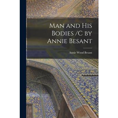 Man and His Bodies /C by Annie Besant