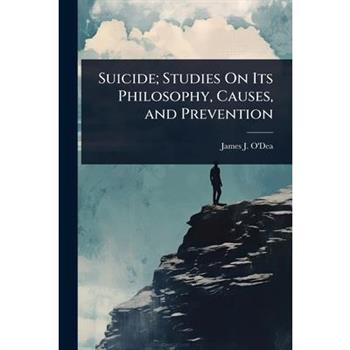 Suicide; Studies On Its Philosophy, Causes, and Prevention