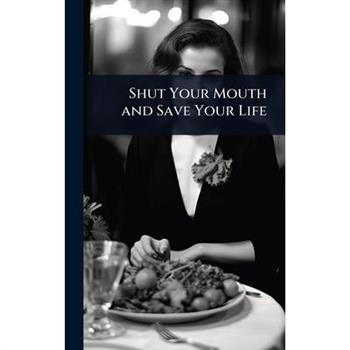 Shut Your Mouth and Save Your Life