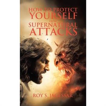 How to Protect Yourself from Supernatural Attacks