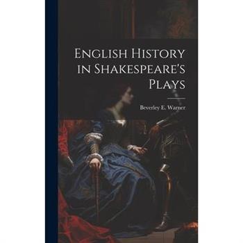 English History in Shakespeare's Plays