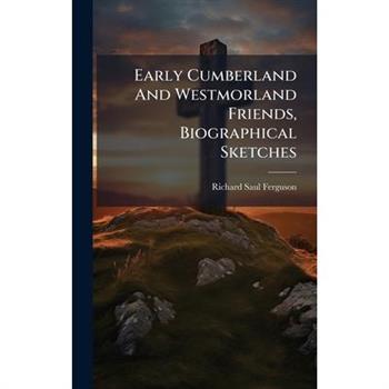 Early Cumberland And Westmorland Friends, Biographical Sketches