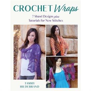 Crochet Wraps: 7 Shawl Designs Plus Tutorials for New Stitches