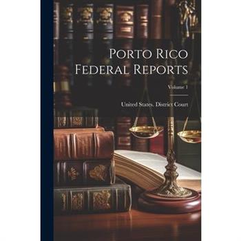 Porto Rico Federal Reports; Volume 1