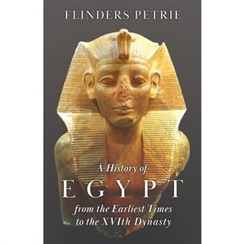 A History of Egypt from the Earliest Times to the Xvith Dynasty