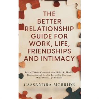 The Better Relationship Guide for Work, Life, Friendships and Intimacy