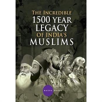 The Incredible 1500 year Legacy of India's Muslims