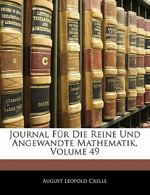 Journal Fur Die Reine Und Angewandte Mathematik, Neun Und Vierzigster Band