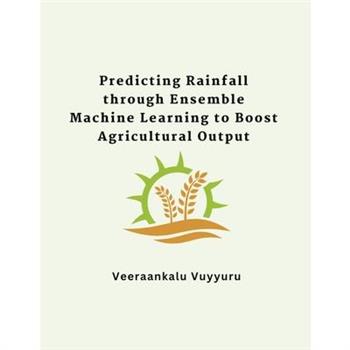 Predicting Rainfall through Ensemble Machine Learning to Boost Agricultural Output