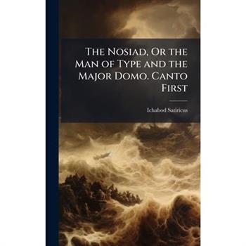 The Nosiad, Or the Man of Type and the Major Domo. Canto First